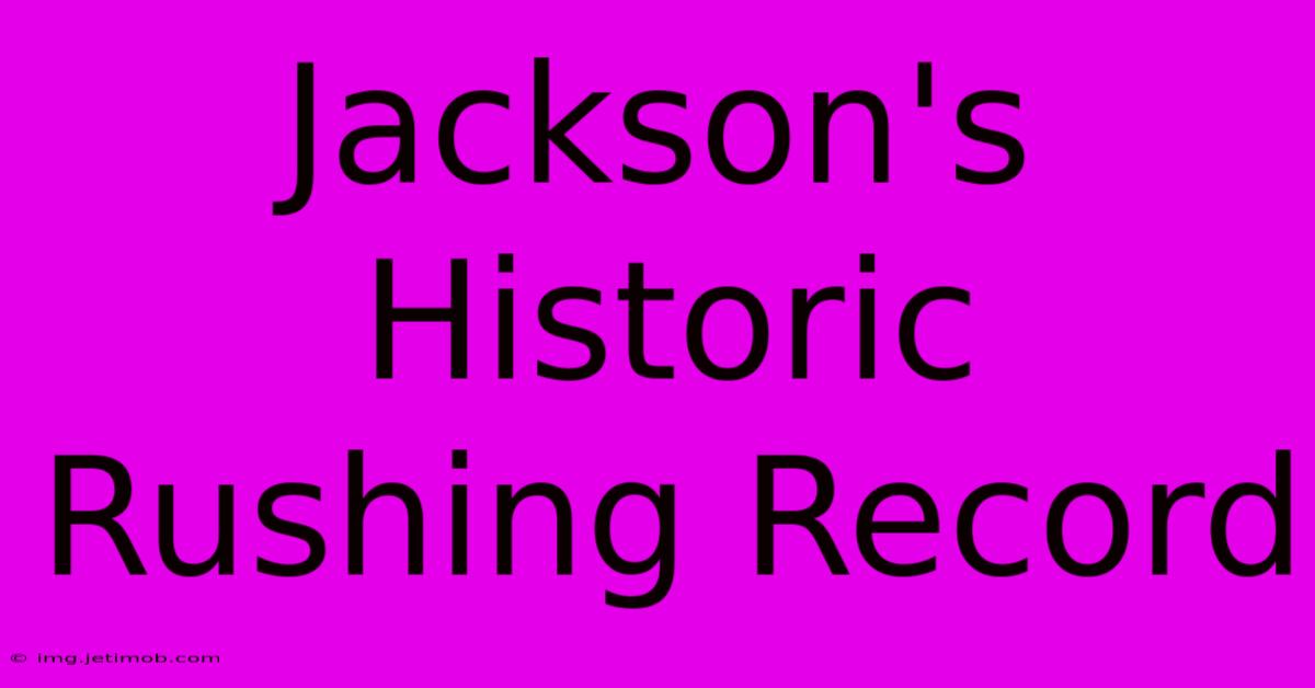 Jackson's Historic Rushing Record