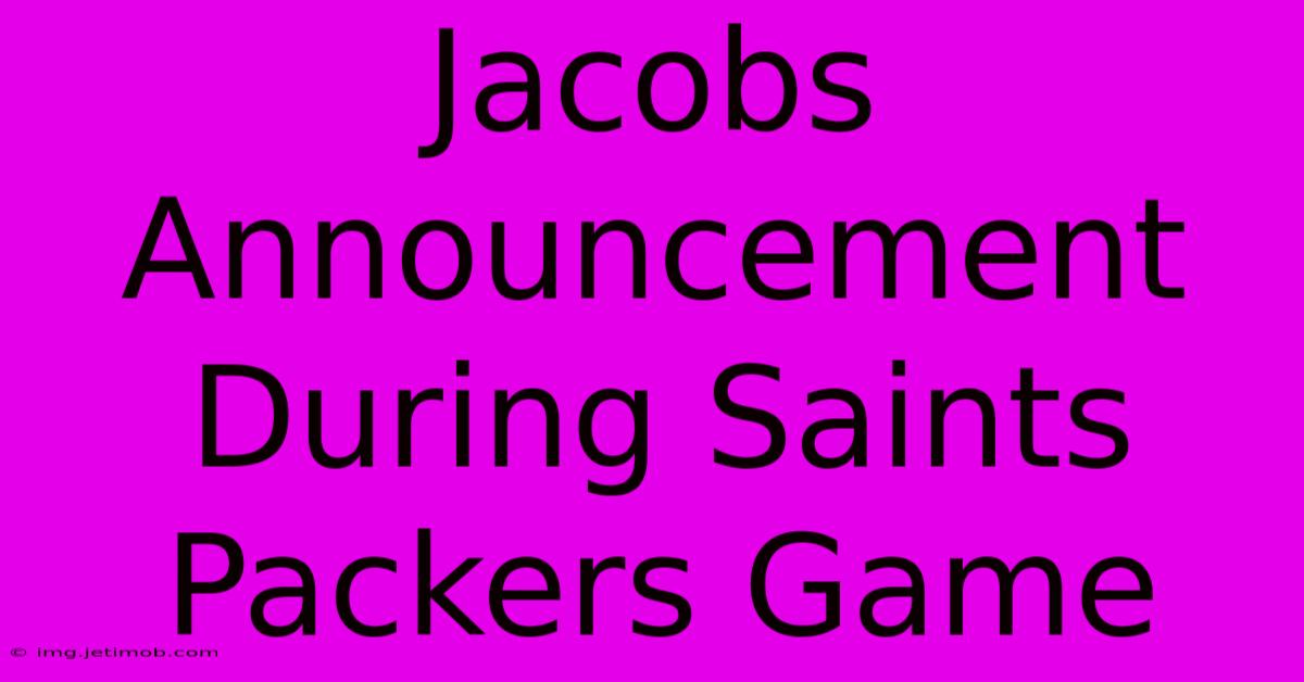 Jacobs Announcement During Saints Packers Game