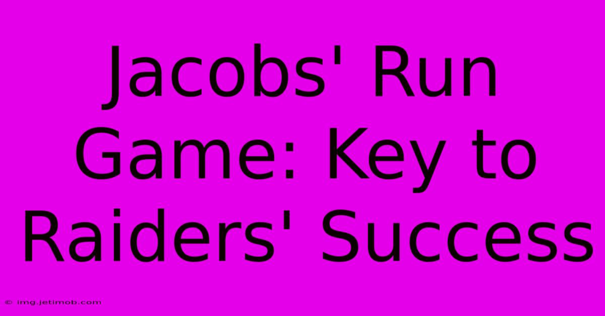 Jacobs' Run Game: Key To Raiders' Success