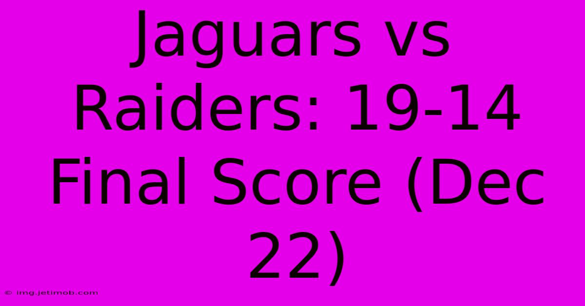 Jaguars Vs Raiders: 19-14 Final Score (Dec 22)