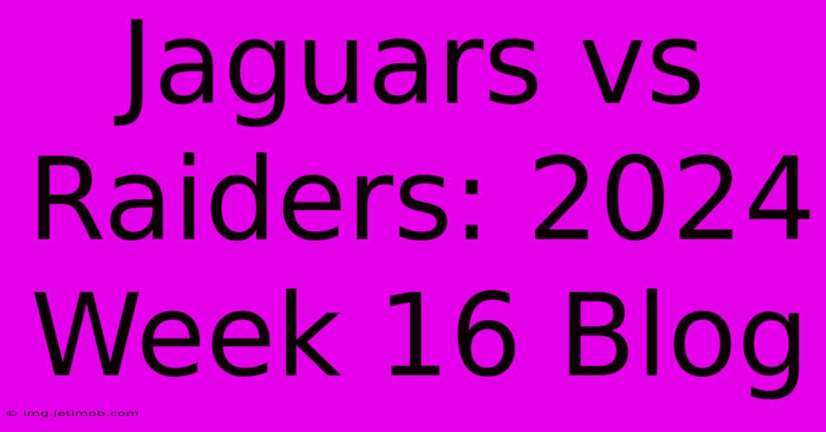 Jaguars Vs Raiders: 2024 Week 16 Blog