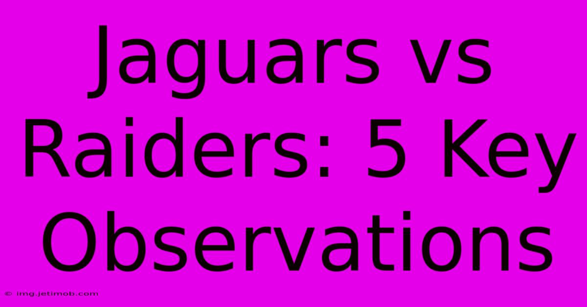 Jaguars Vs Raiders: 5 Key Observations