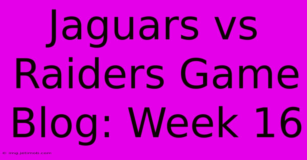 Jaguars Vs Raiders Game Blog: Week 16