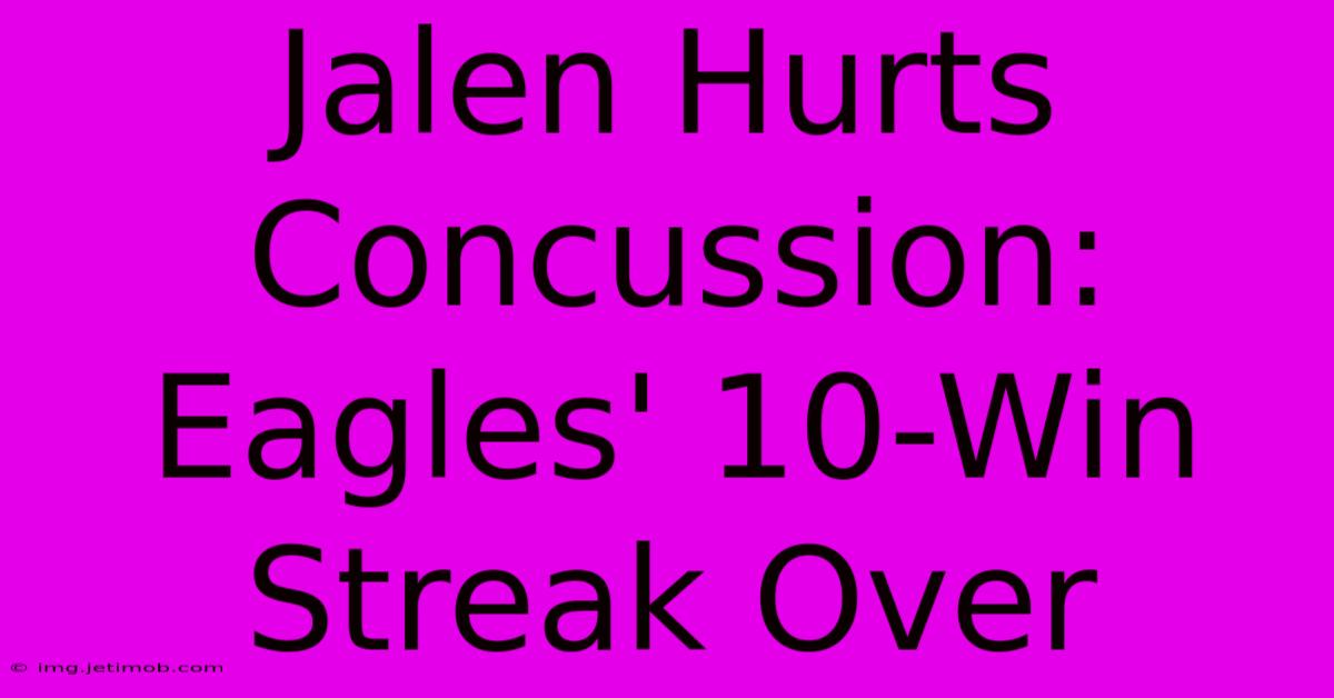 Jalen Hurts Concussion: Eagles' 10-Win Streak Over