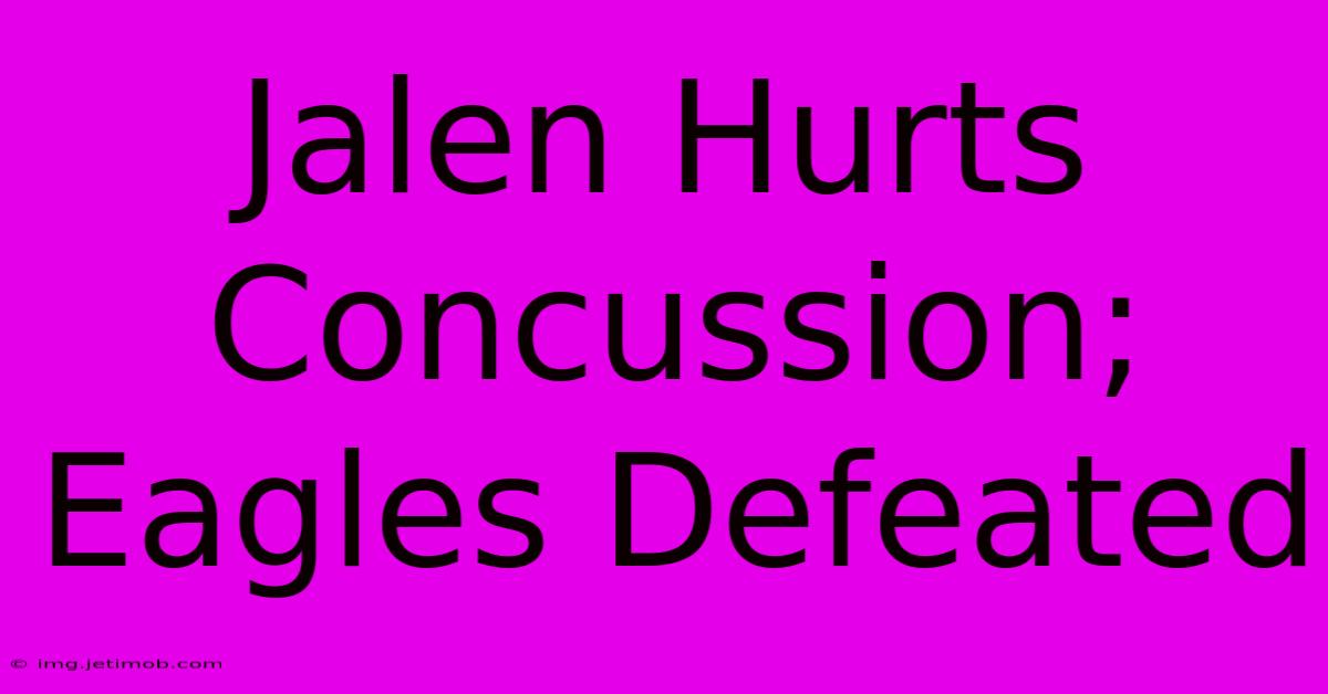 Jalen Hurts Concussion; Eagles Defeated