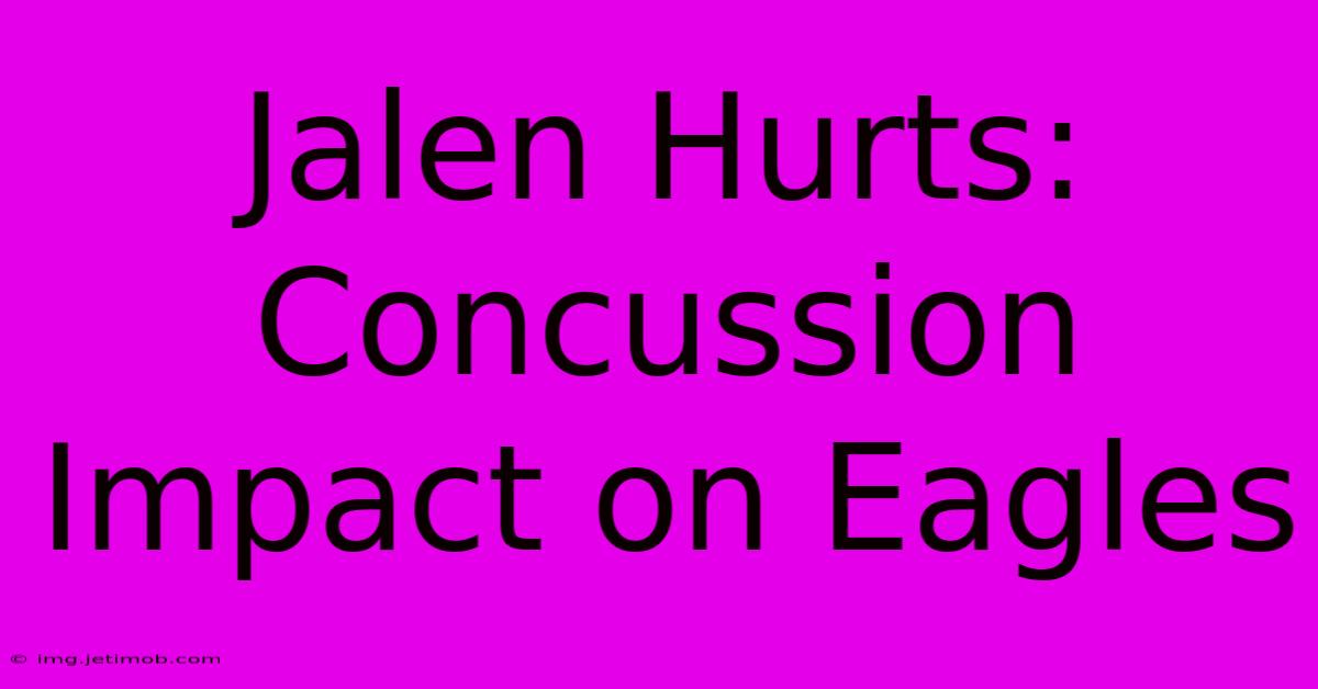 Jalen Hurts: Concussion Impact On Eagles