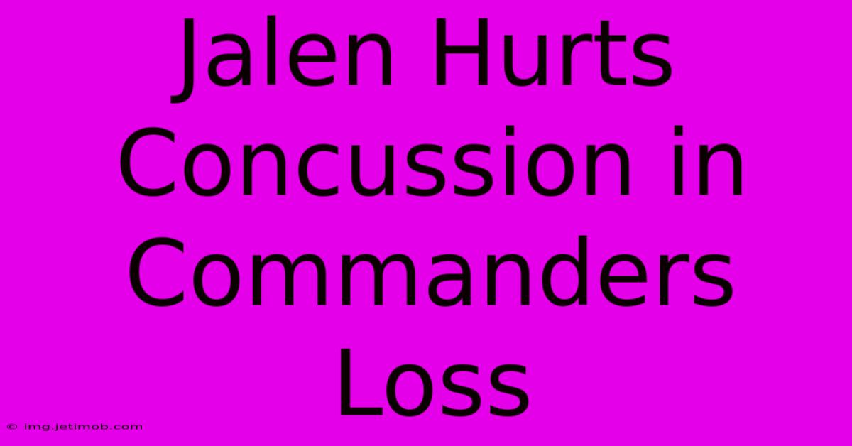 Jalen Hurts Concussion In Commanders Loss