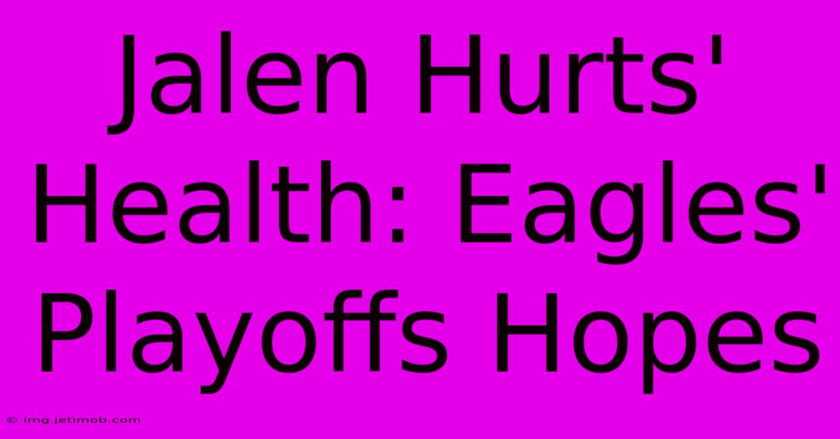 Jalen Hurts' Health: Eagles' Playoffs Hopes