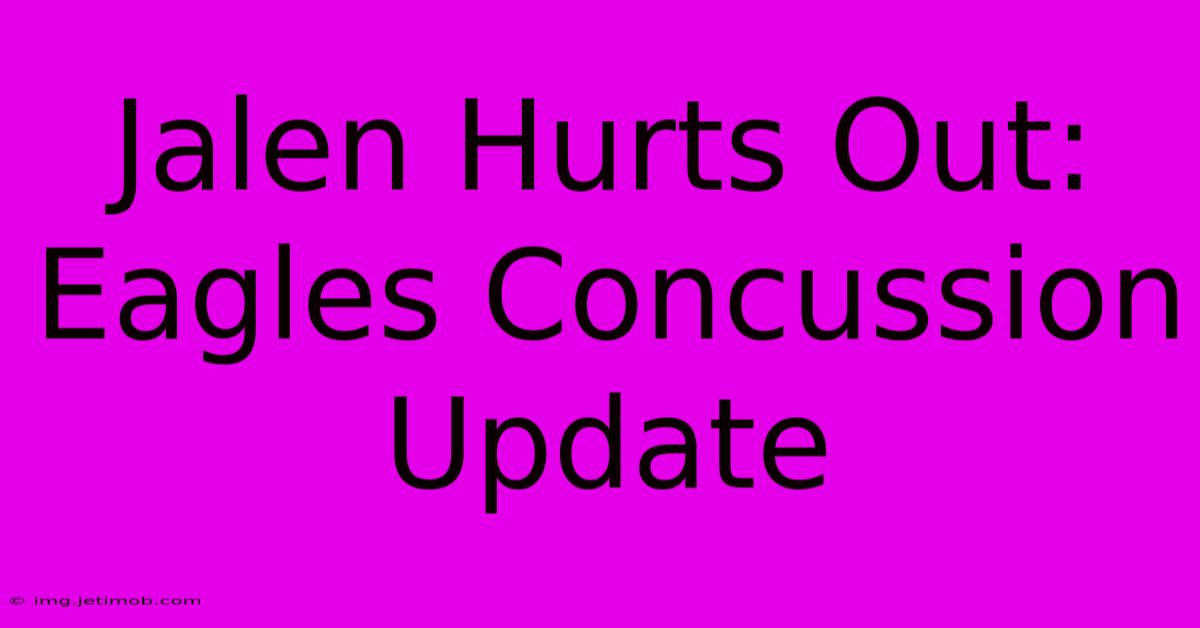 Jalen Hurts Out: Eagles Concussion Update