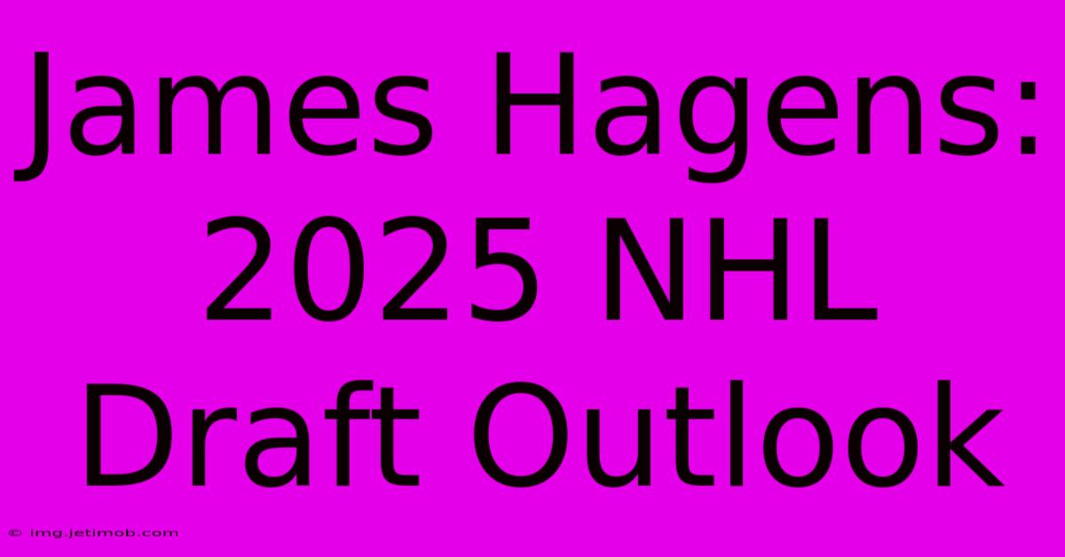 James Hagens: 2025 NHL Draft Outlook