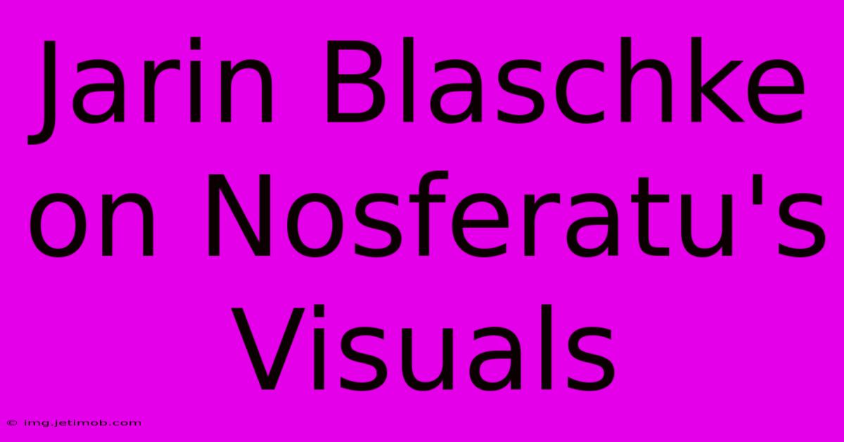 Jarin Blaschke On Nosferatu's Visuals