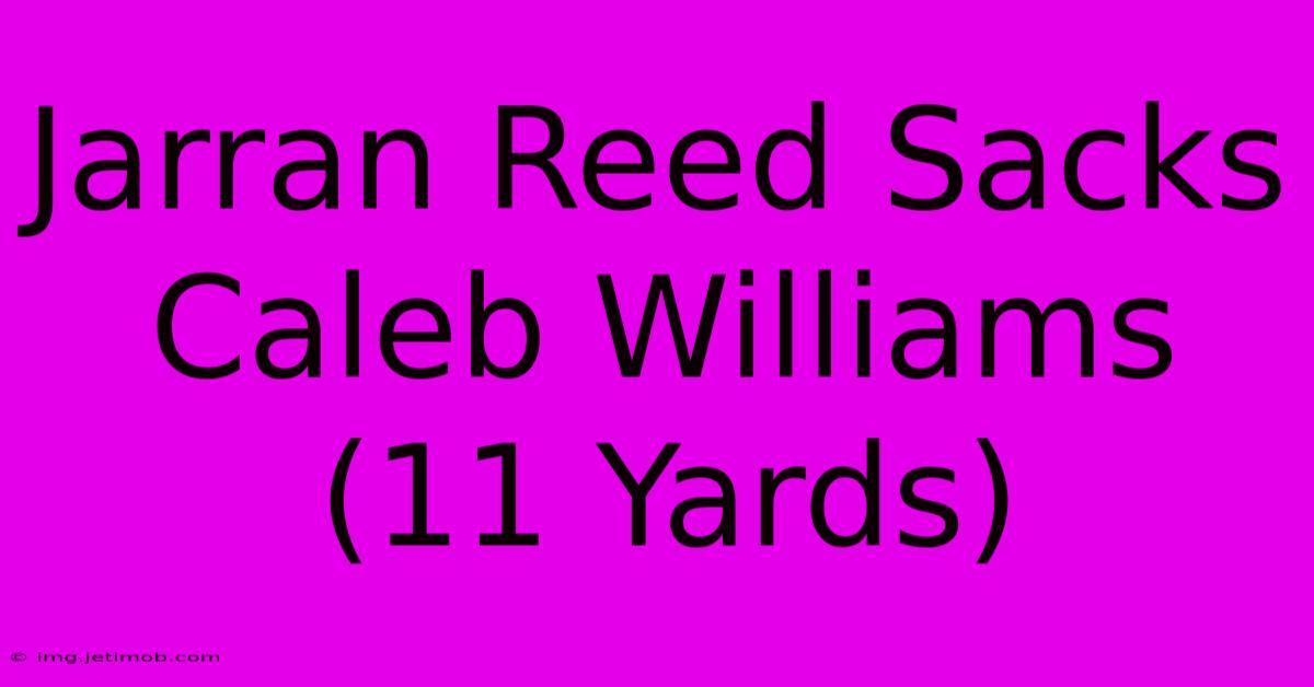 Jarran Reed Sacks Caleb Williams (11 Yards)