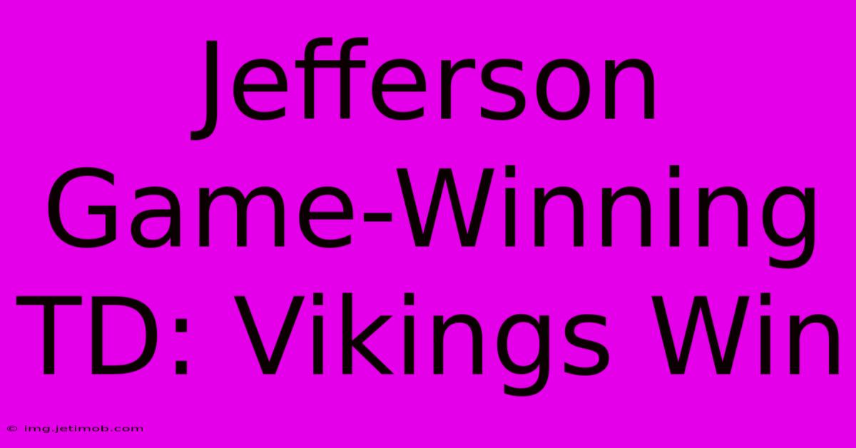 Jefferson Game-Winning TD: Vikings Win