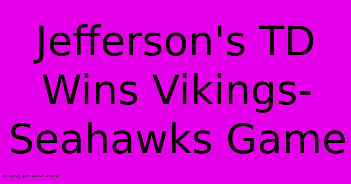 Jefferson's TD Wins Vikings-Seahawks Game