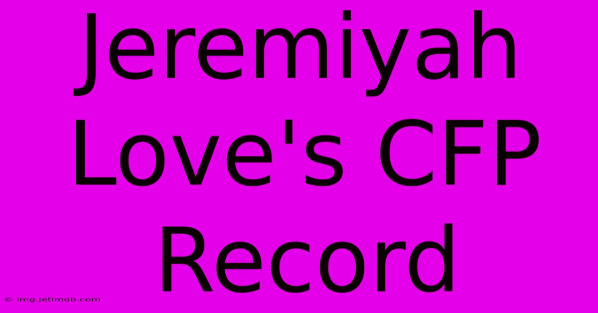 Jeremiyah Love's CFP Record