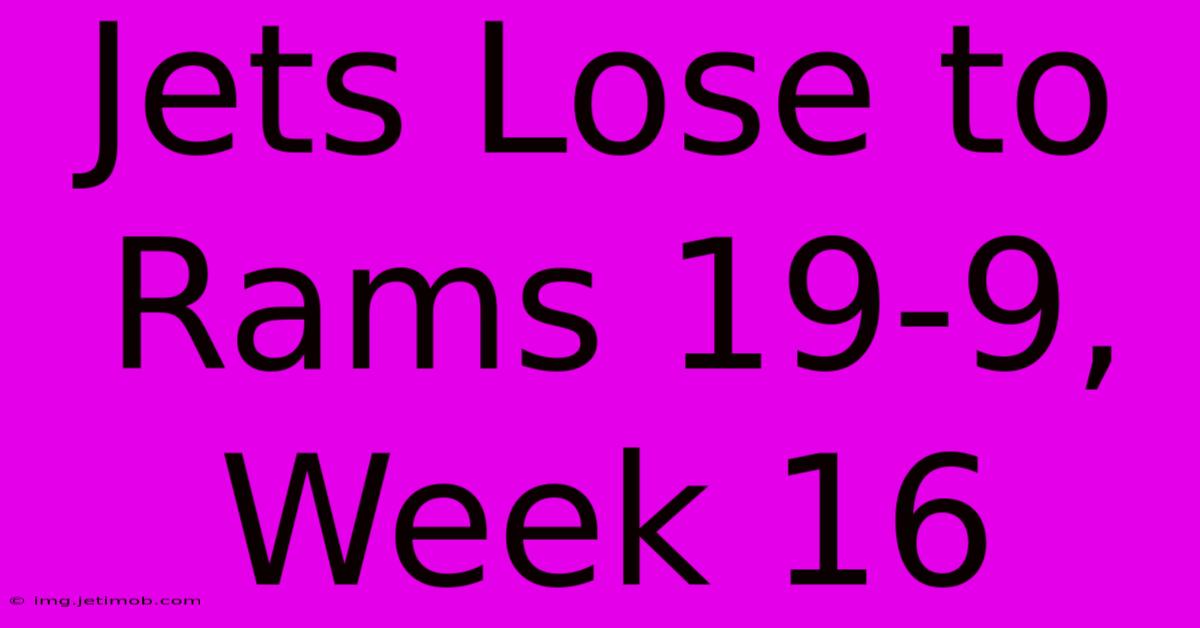 Jets Lose To Rams 19-9, Week 16