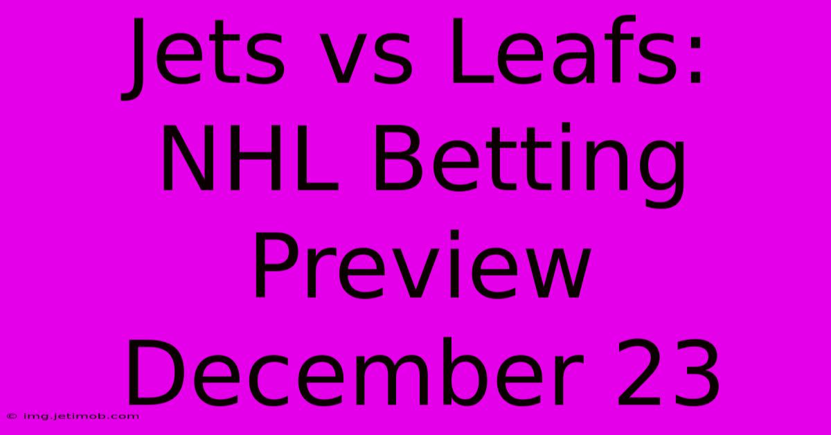 Jets Vs Leafs: NHL Betting Preview December 23