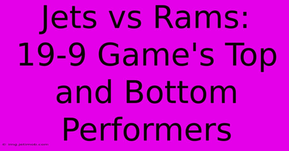 Jets Vs Rams: 19-9 Game's Top And Bottom Performers