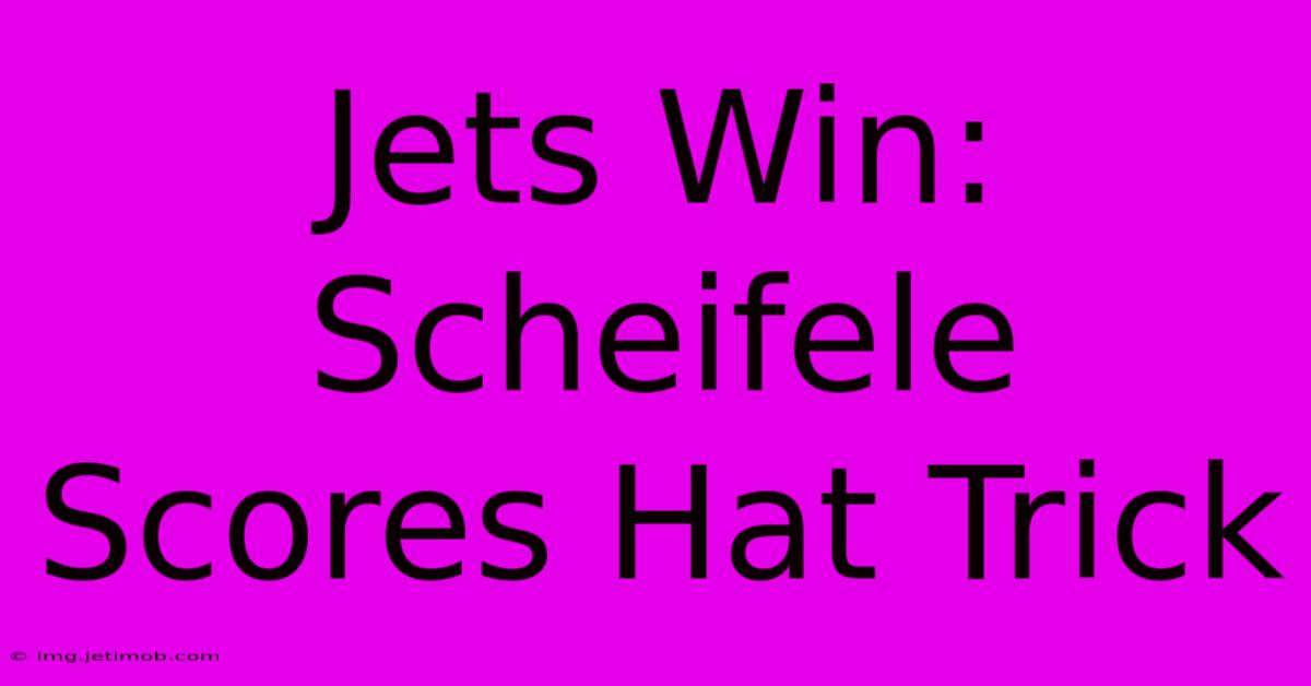 Jets Win: Scheifele Scores Hat Trick