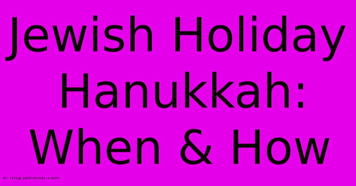 Jewish Holiday Hanukkah: When & How