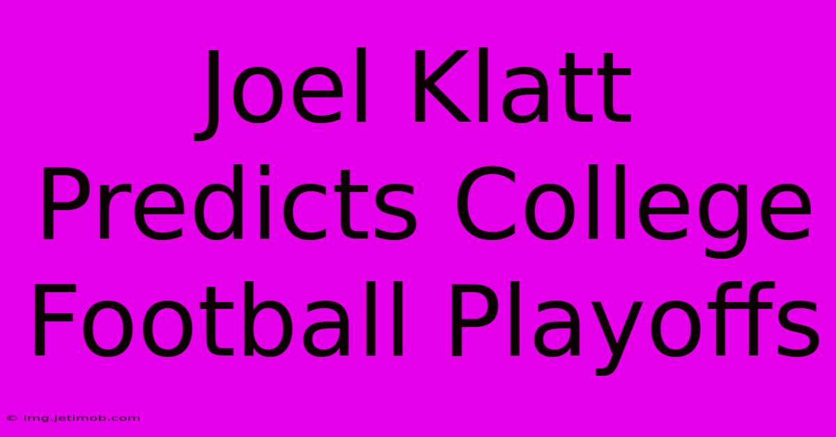 Joel Klatt Predicts College Football Playoffs