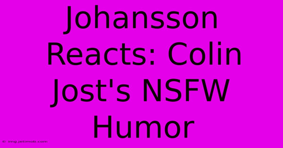 Johansson Reacts: Colin Jost's NSFW Humor