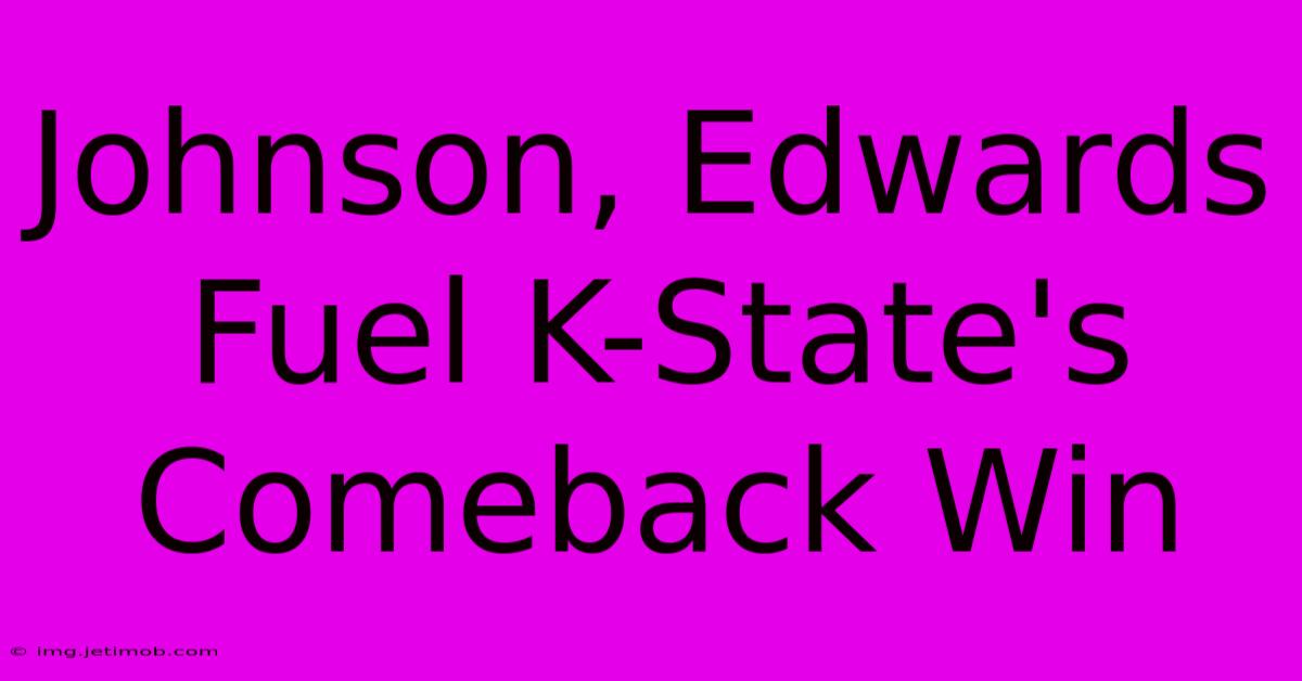 Johnson, Edwards Fuel K-State's Comeback Win