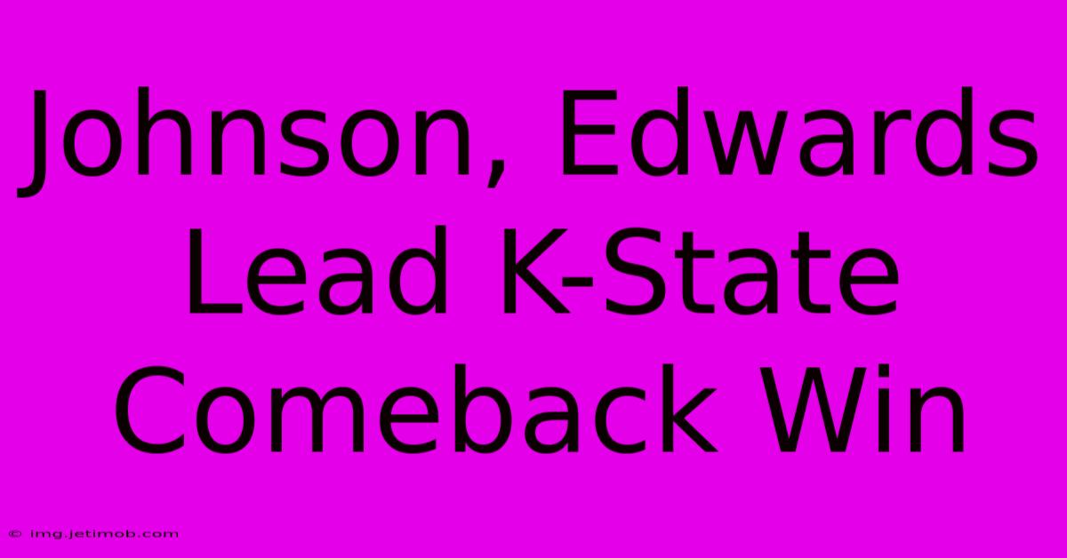 Johnson, Edwards Lead K-State Comeback Win