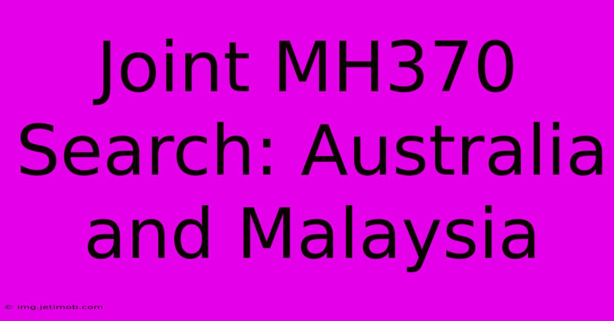 Joint MH370 Search: Australia And Malaysia