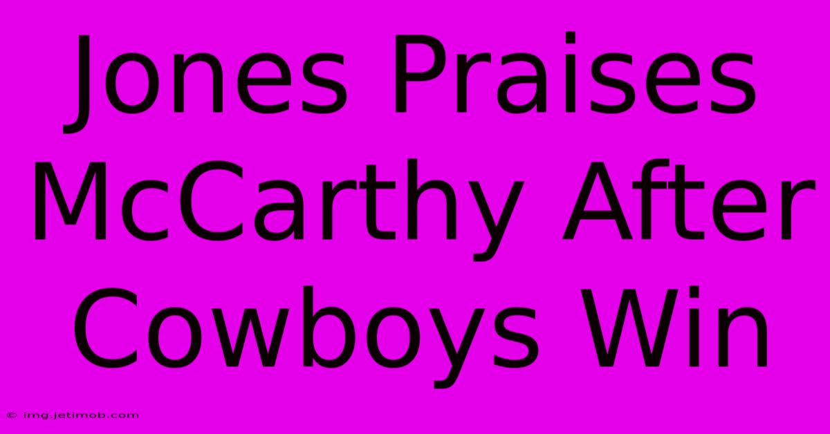 Jones Praises McCarthy After Cowboys Win