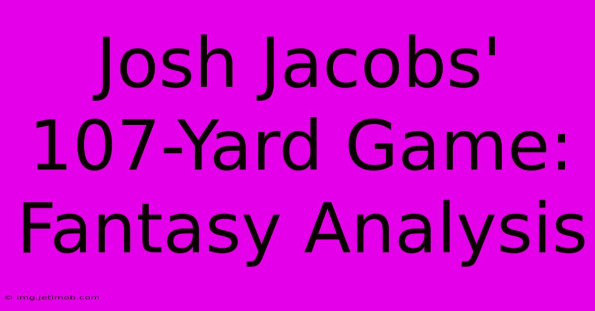 Josh Jacobs' 107-Yard Game: Fantasy Analysis