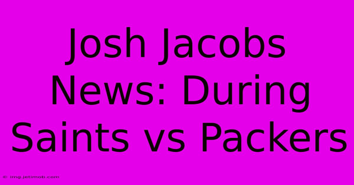 Josh Jacobs News: During Saints Vs Packers