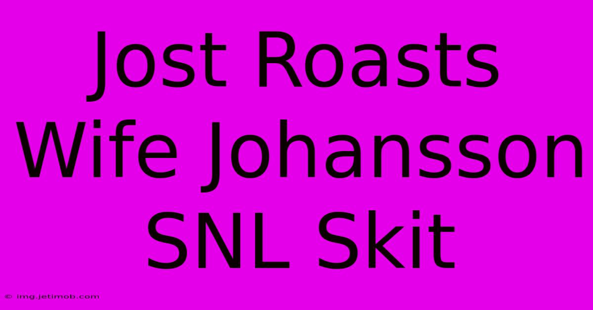 Jost Roasts Wife Johansson SNL Skit