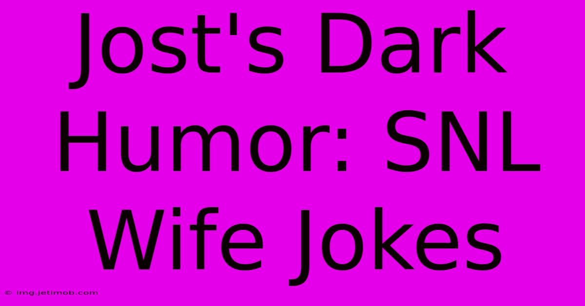 Jost's Dark Humor: SNL Wife Jokes