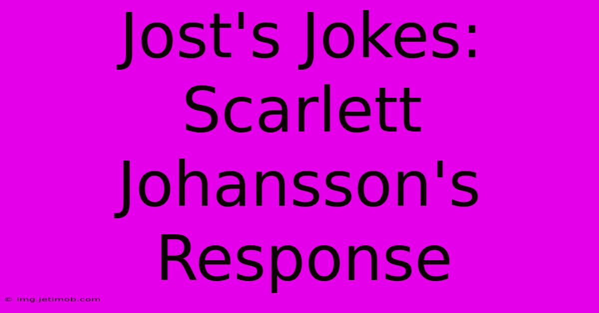 Jost's Jokes: Scarlett Johansson's Response