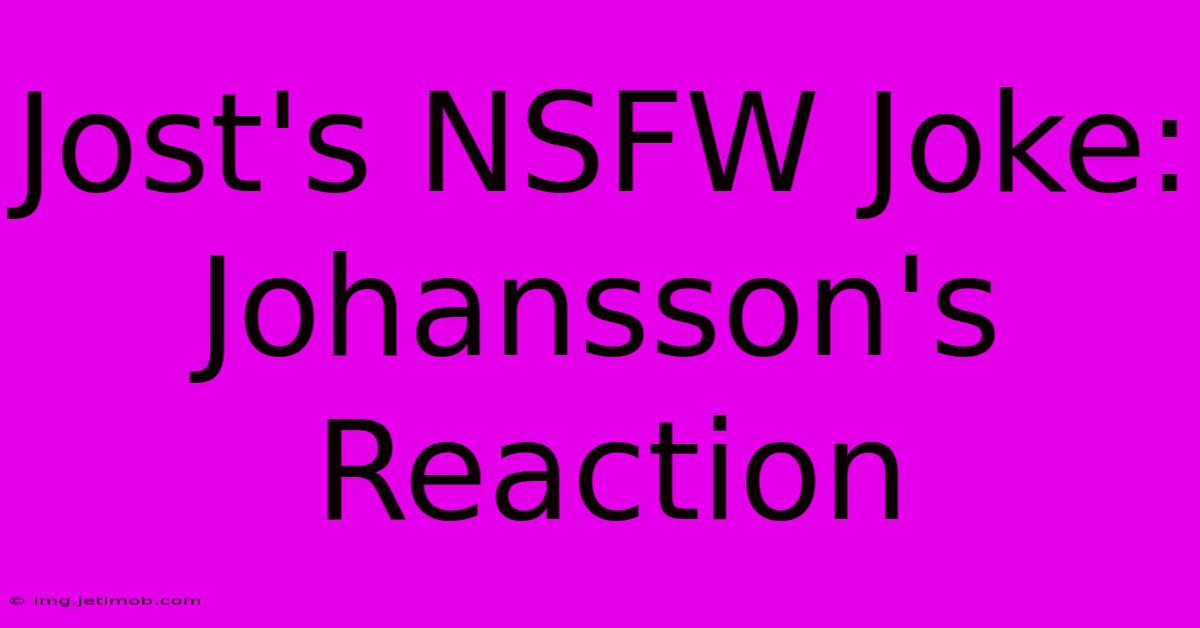 Jost's NSFW Joke: Johansson's Reaction