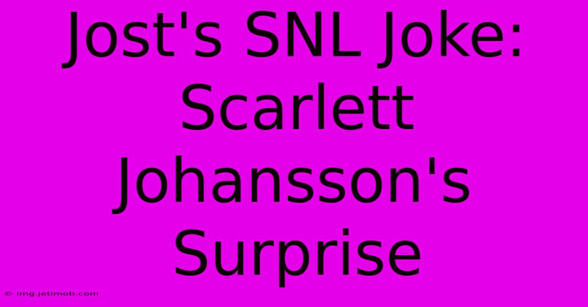 Jost's SNL Joke: Scarlett Johansson's Surprise