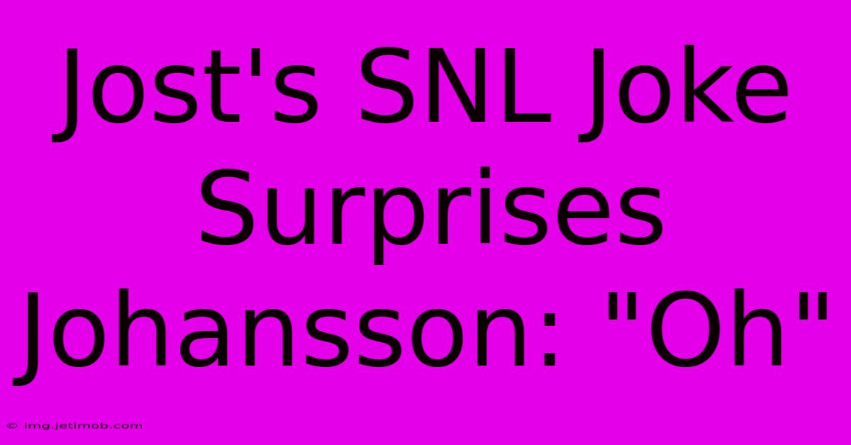 Jost's SNL Joke Surprises Johansson: 