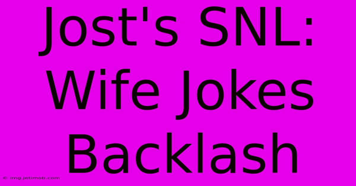 Jost's SNL: Wife Jokes Backlash