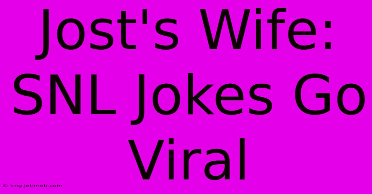 Jost's Wife: SNL Jokes Go Viral