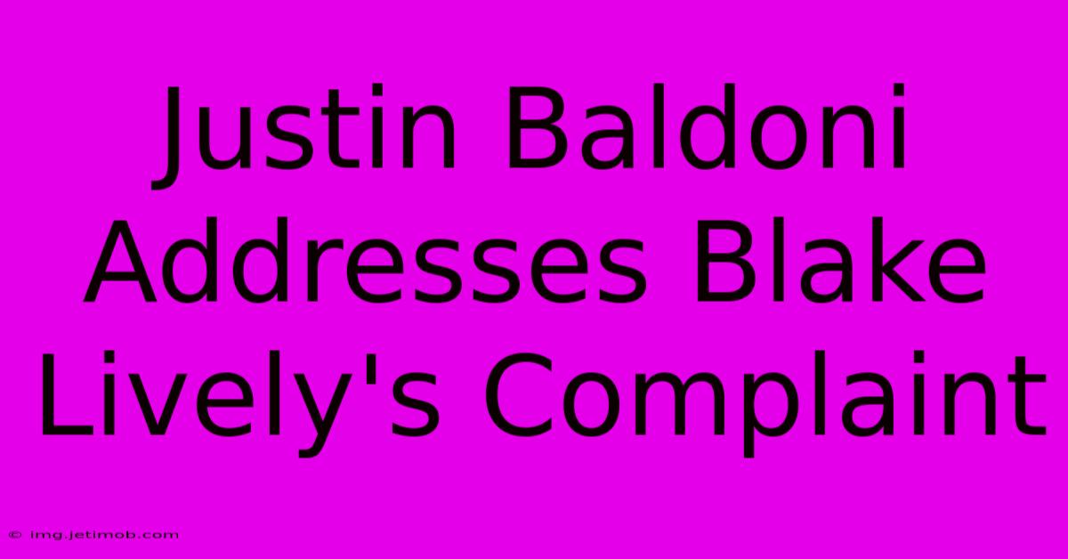 Justin Baldoni Addresses Blake Lively's Complaint