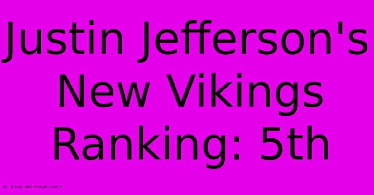 Justin Jefferson's New Vikings Ranking: 5th