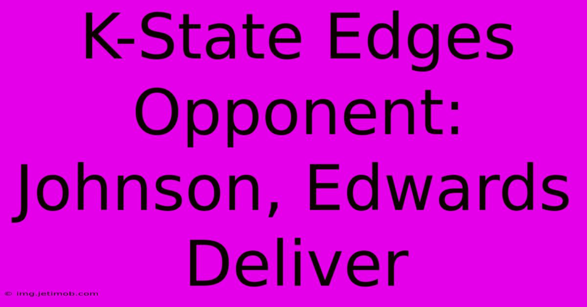 K-State Edges Opponent: Johnson, Edwards Deliver