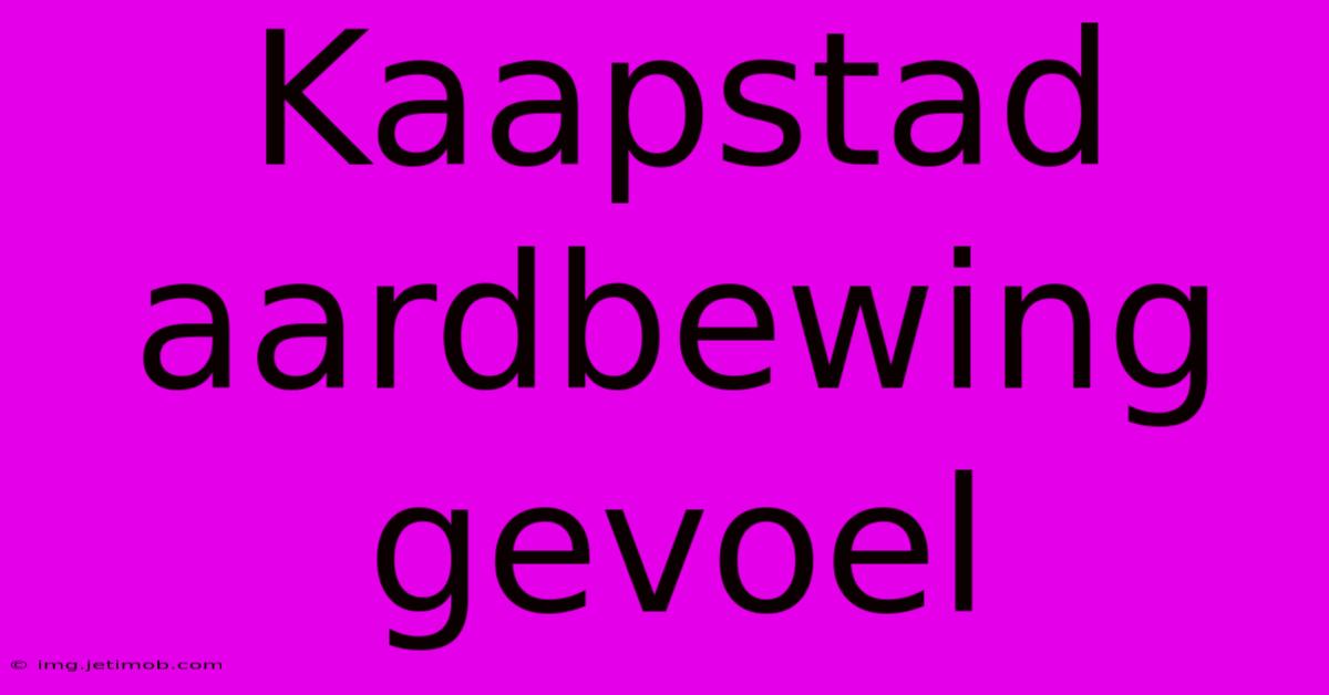 Kaapstad Aardbewing Gevoel