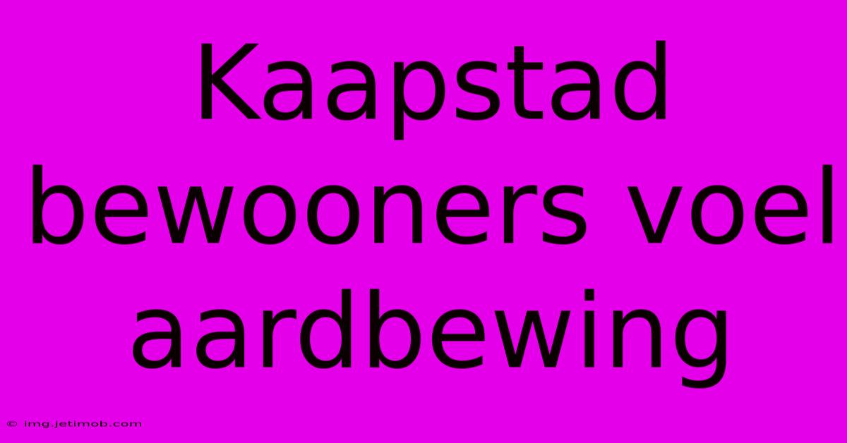 Kaapstad Bewooners Voel Aardbewing