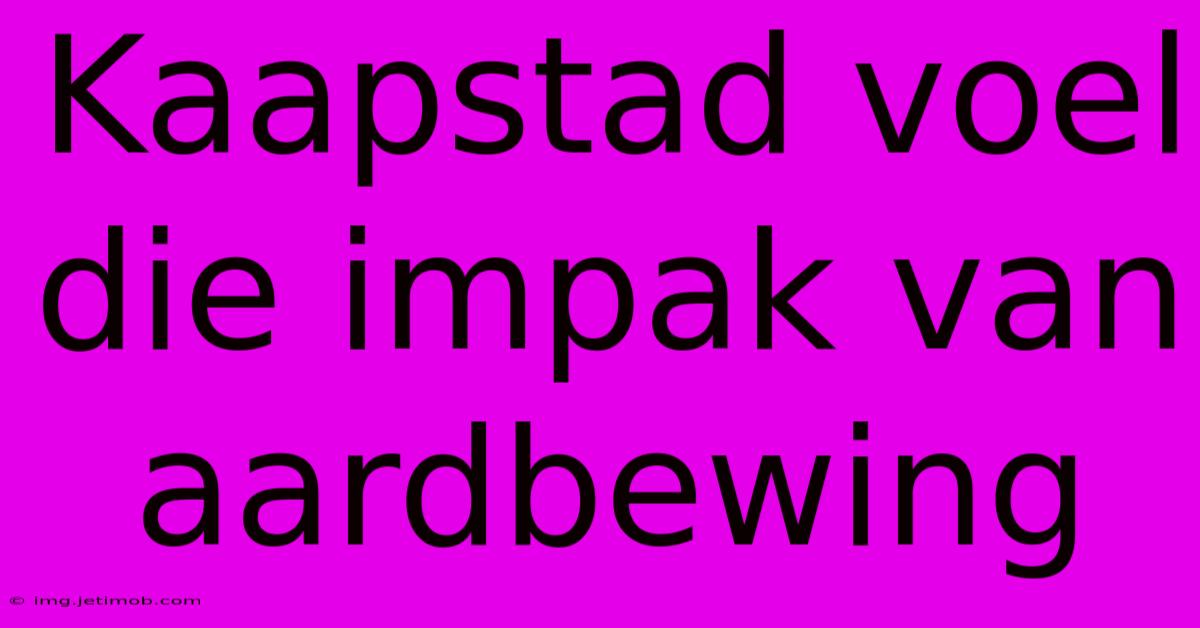 Kaapstad Voel Die Impak Van Aardbewing