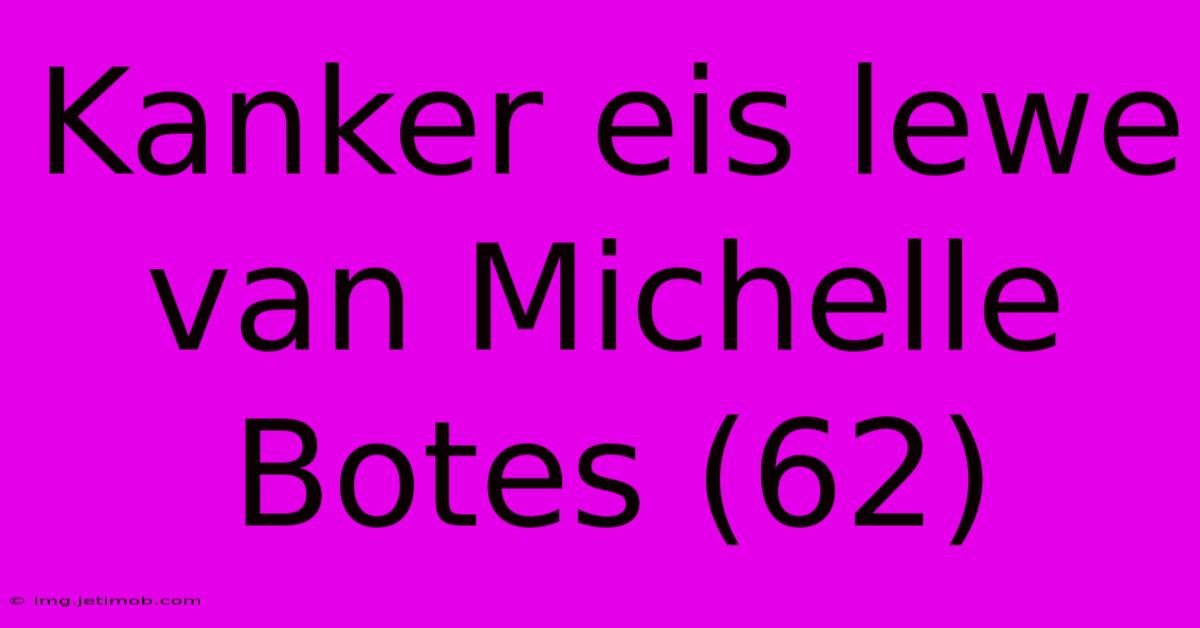 Kanker Eis Lewe Van Michelle Botes (62)