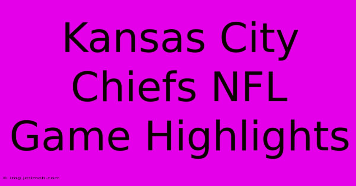 Kansas City Chiefs NFL Game Highlights