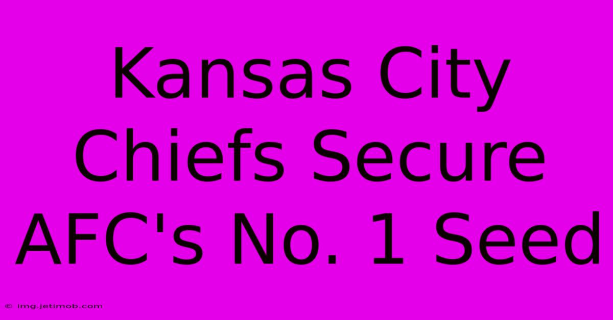 Kansas City Chiefs Secure AFC's No. 1 Seed