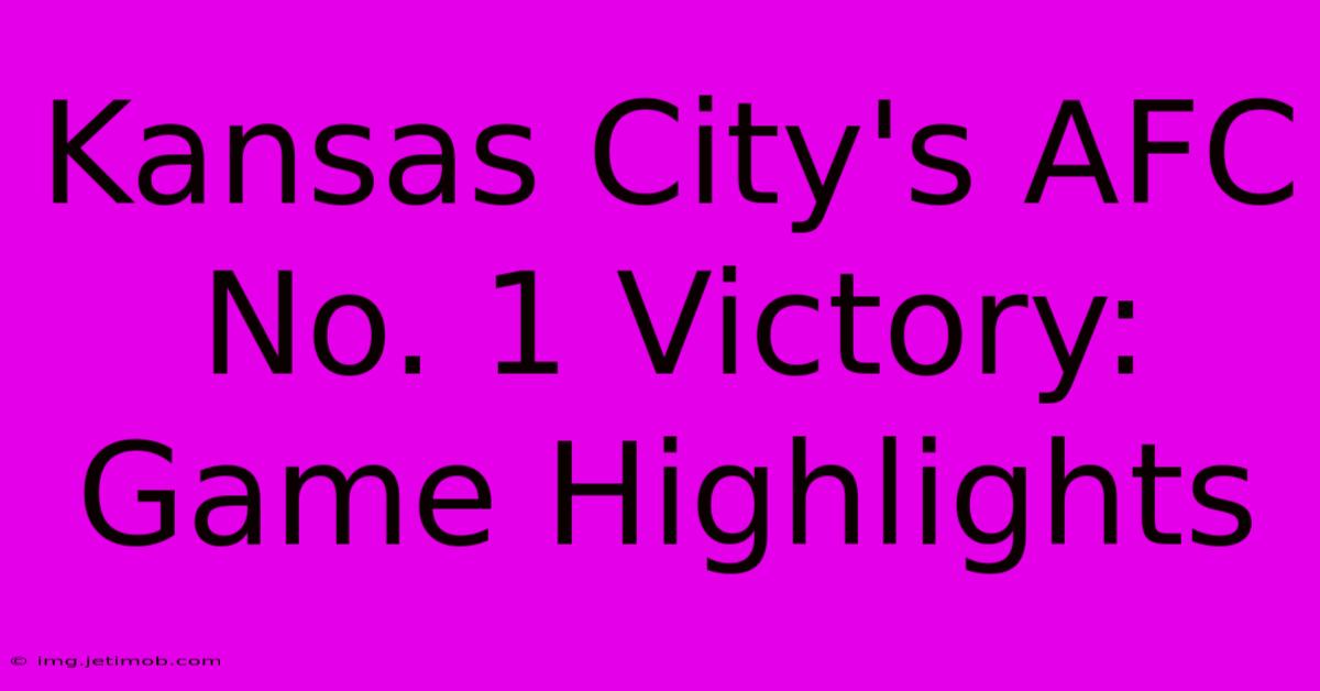 Kansas City's AFC No. 1 Victory: Game Highlights